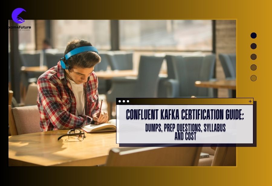 Confluent Kafka Certification Guide: Dumps, Prep Questions, Syllabus and Cost